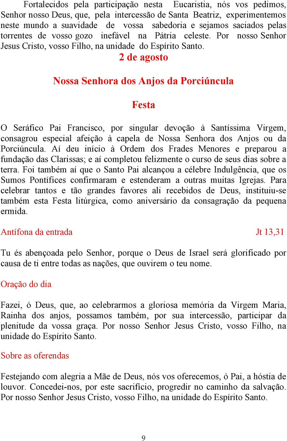 2 de agosto Nossa Senhora dos Anjos da Porciúncula Festa O Seráfico Pai Francisco, por singular devoção à Santíssima Virgem, consagrou especial afeição à capela de Nossa Senhora dos Anjos ou da