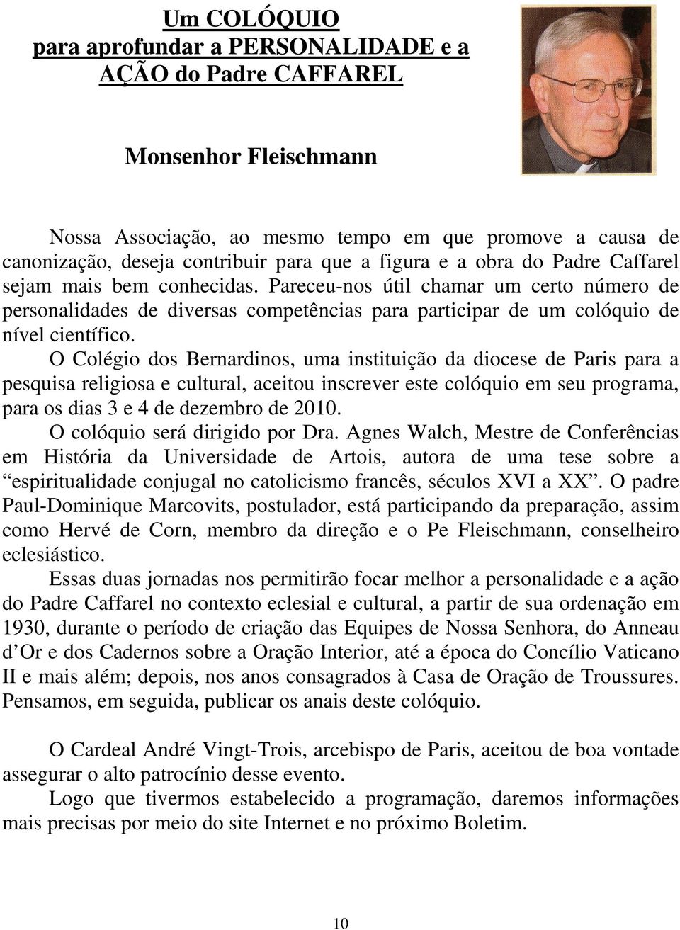 O Colégio dos Bernardinos, uma instituição da diocese de Paris para a pesquisa religiosa e cultural, aceitou inscrever este colóquio em seu programa, para os dias 3 e 4 de dezembro de 2010.