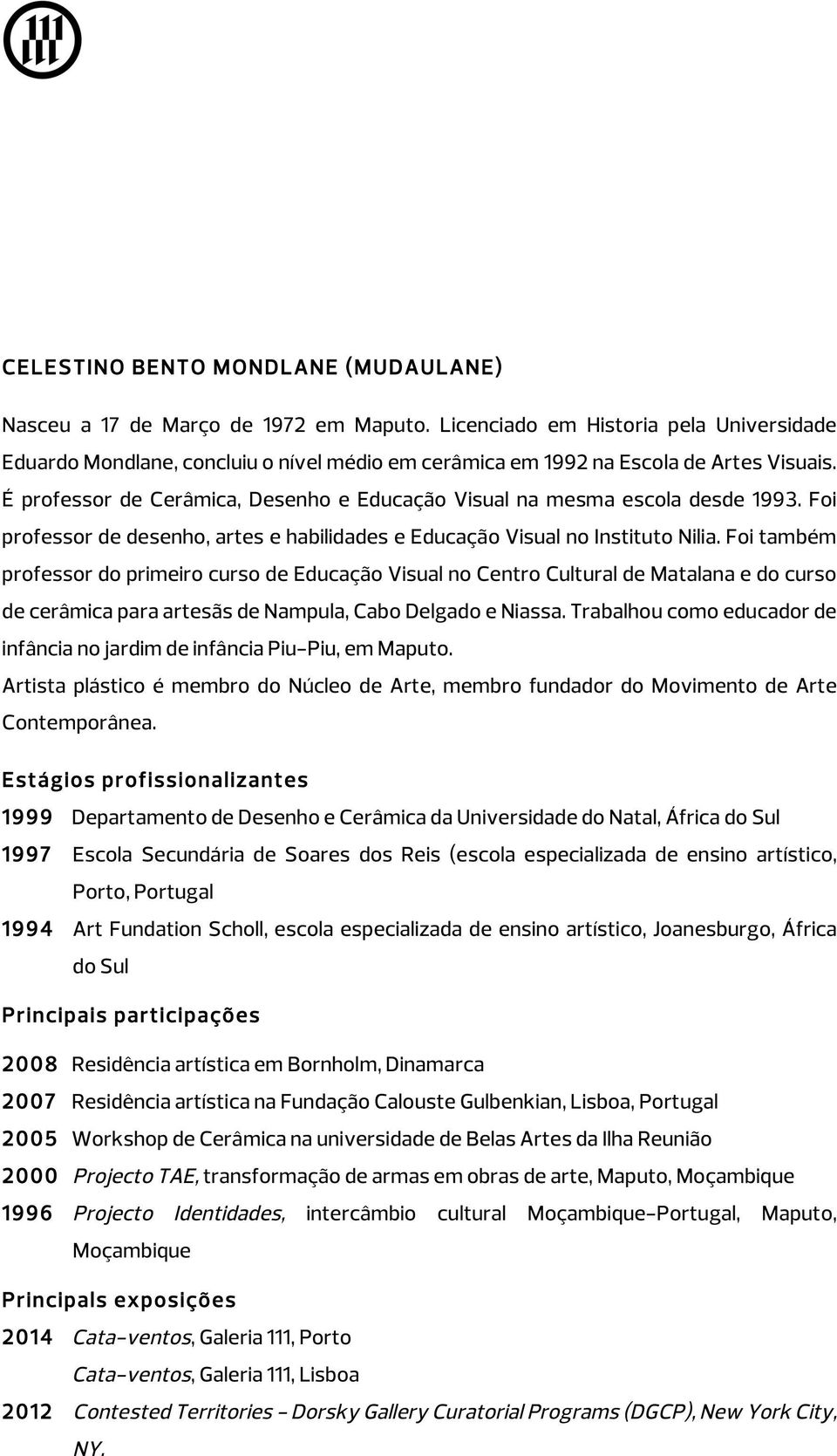 É professor de Cerâmica, Desenho e Educação Visual na mesma escola desde 1993. Foi professor de desenho, artes e habilidades e Educação Visual no Instituto Nilia.