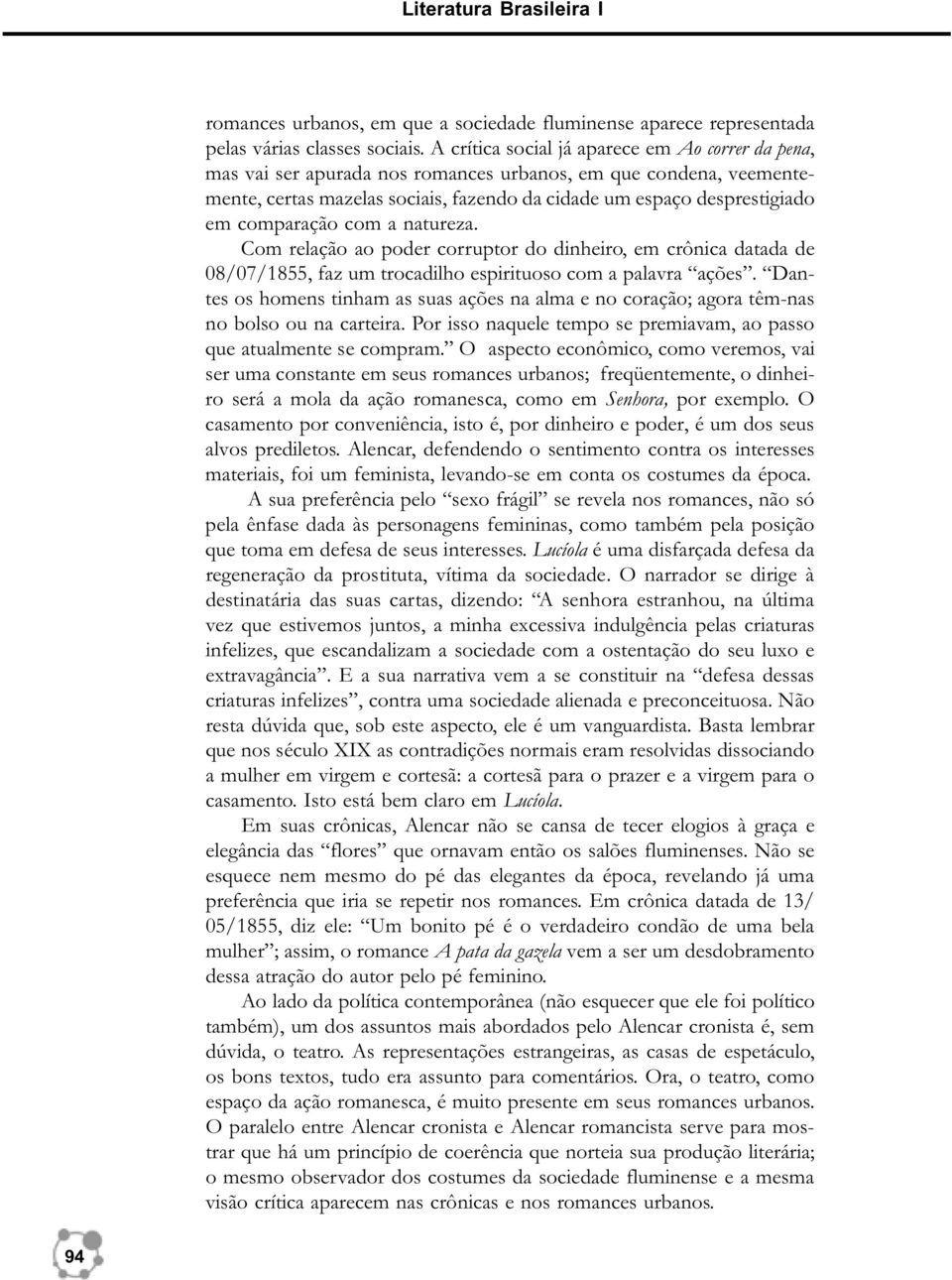 comparação com a natureza. Com relação ao poder corruptor do dinheiro, em crônica datada de 08/07/1855, faz um trocadilho espirituoso com a palavra ações.