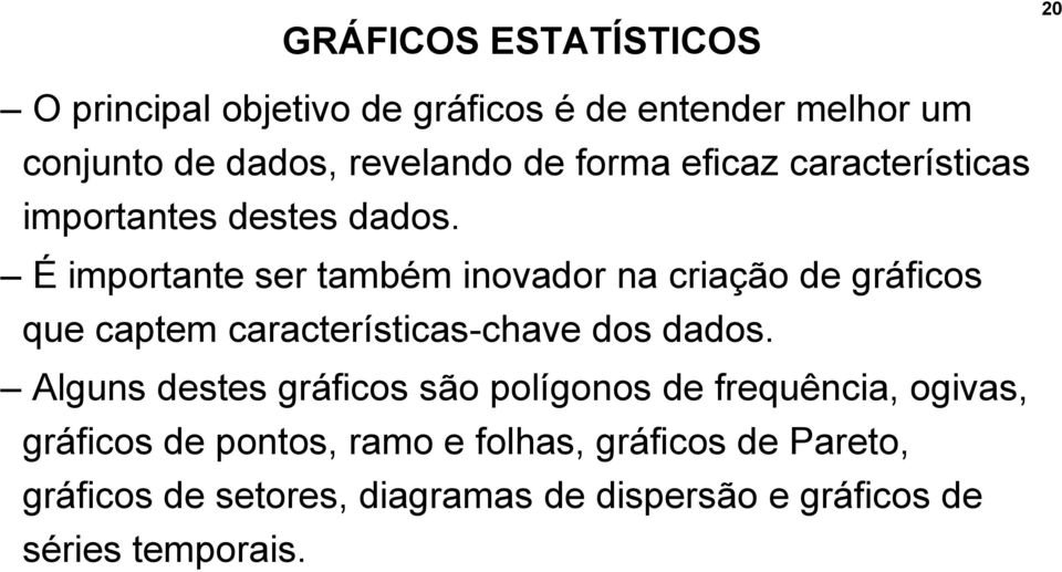 É importante ser também inovador na criação de gráficos que captem características-chave dos dados.