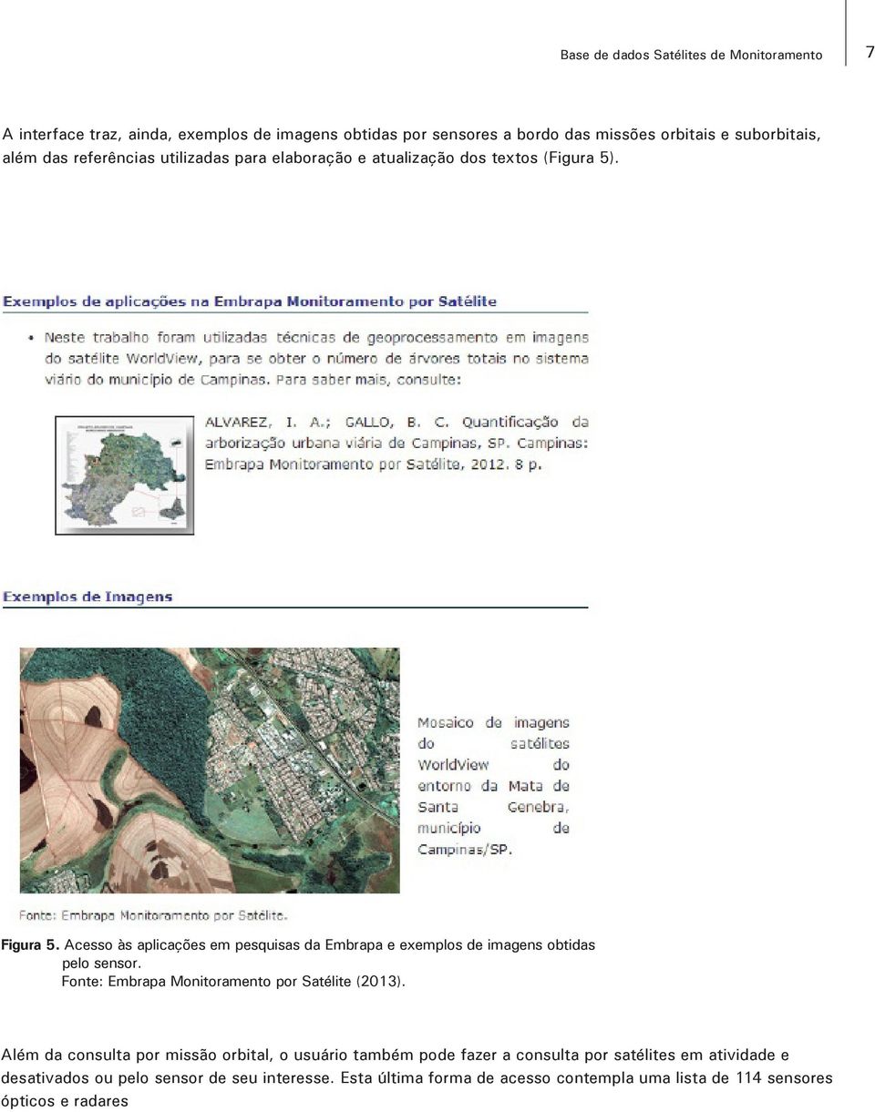 Acesso às aplicações em pesquisas da Embrapa e exemplos de imagens obtidas pelo sensor.