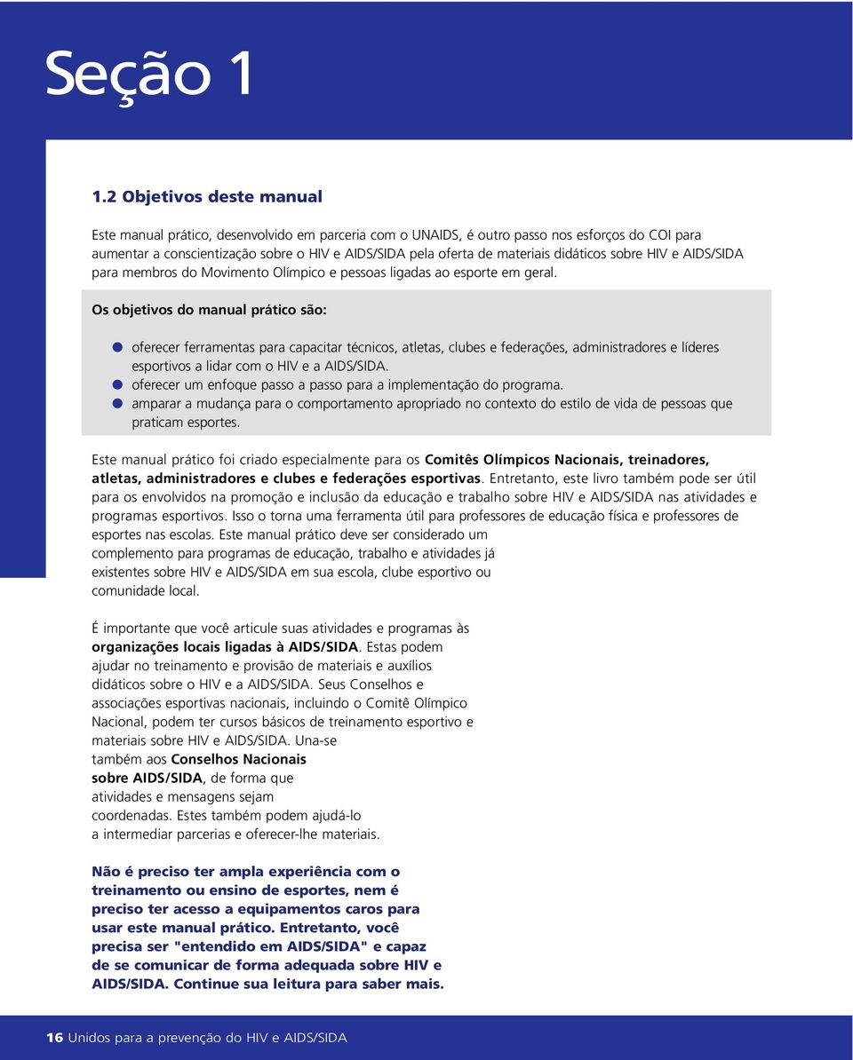 didáticos sobre HIV e AIDS/SIDA para membros do Movimento Olímpico e pessoas ligadas ao esporte em geral.