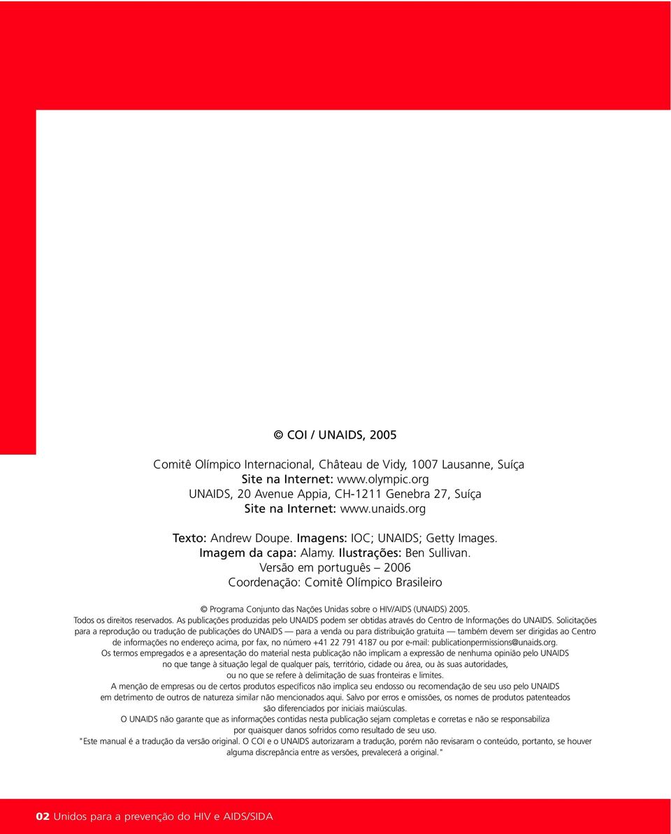 Versão em português 2006 Coordenação: Comitê Olímpico Brasileiro Programa Conjunto das Nações Unidas sobre o HIV/AIDS (UNAIDS) 2005. Todos os direitos reservados.