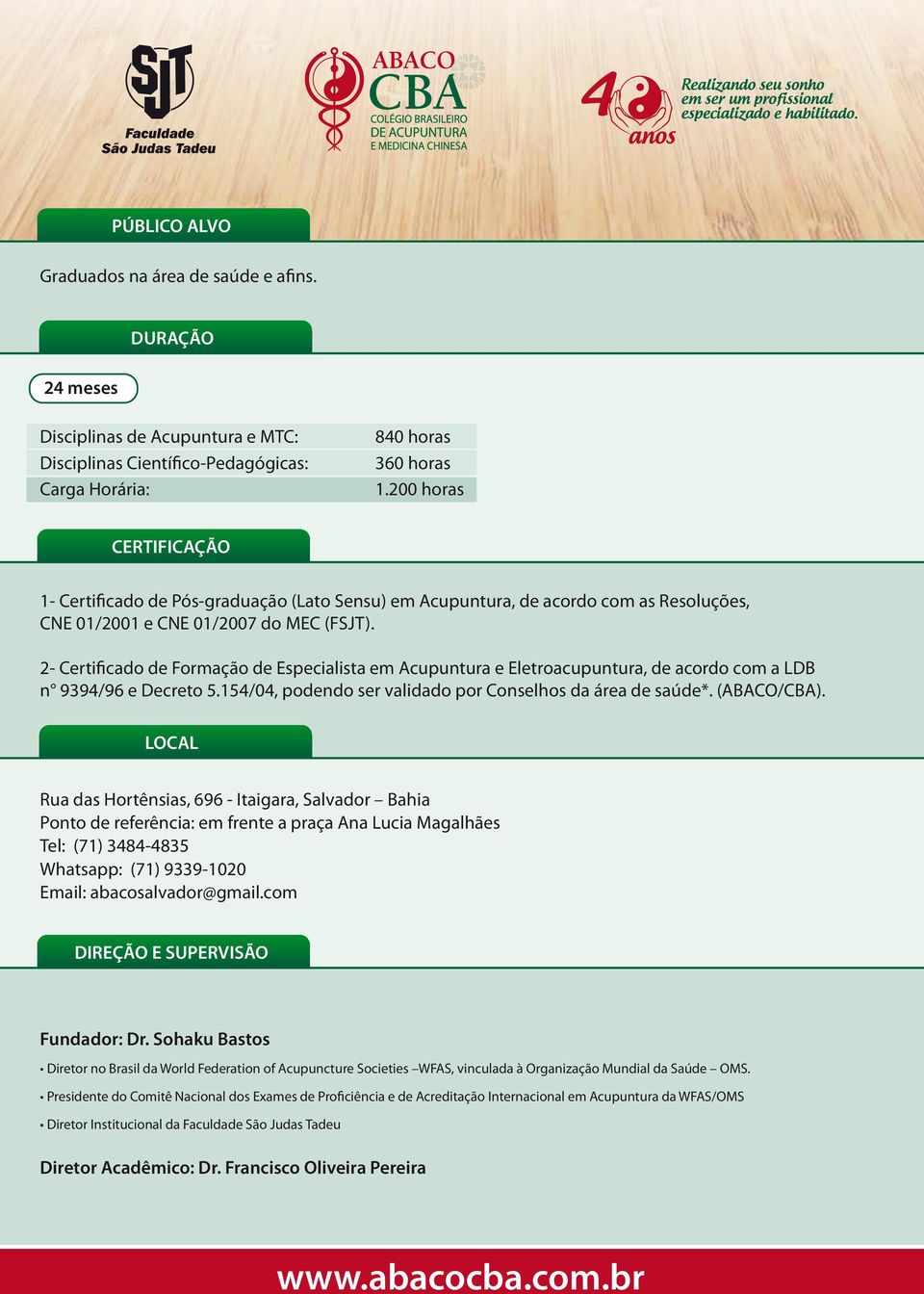 2- Certificado de Formação de Especialista em Acupuntura e Eletroacupuntura, de acordo com a LDB n 9394/96 e Decreto 5.154/04, podendo ser validado por Conselhos da área de saúde*. (ABACO/CBA).