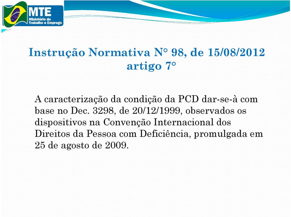 3298, de 20/12/1999, observados os dispositivos na Convenção