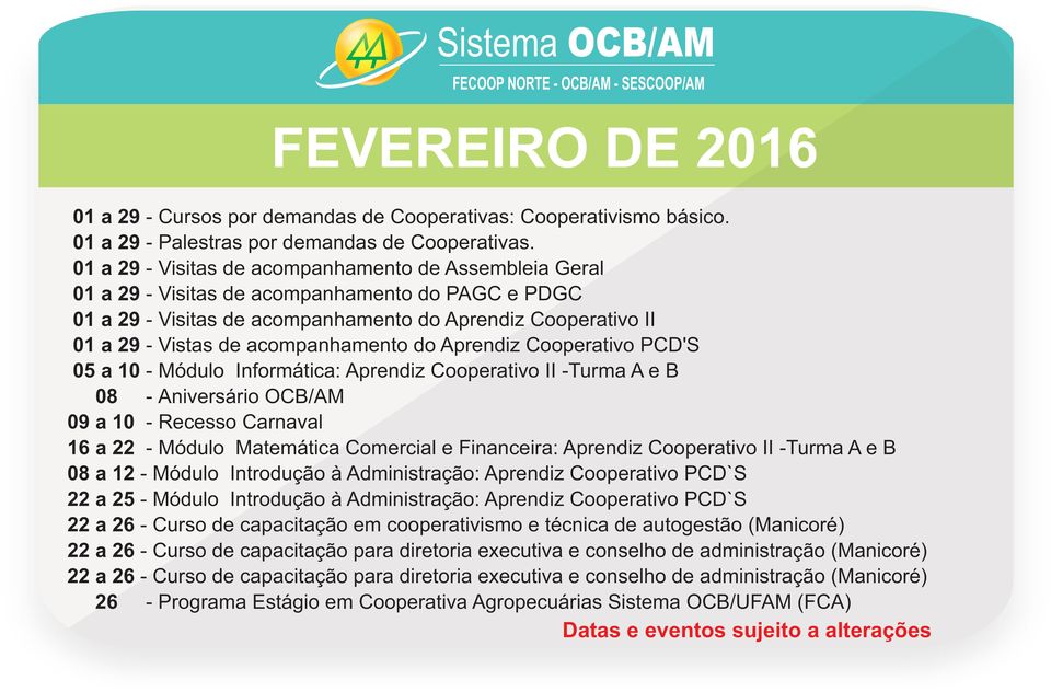 acompanhamento do Aprendiz Cooperativo PCD'S 05 a 10 - Módulo Informática: Aprendiz Cooperativo II -Turma A e B 08 - Aniversário OCB/AM 09 a 10 - Recesso Carnaval 16 a 22 - Módulo Matemática