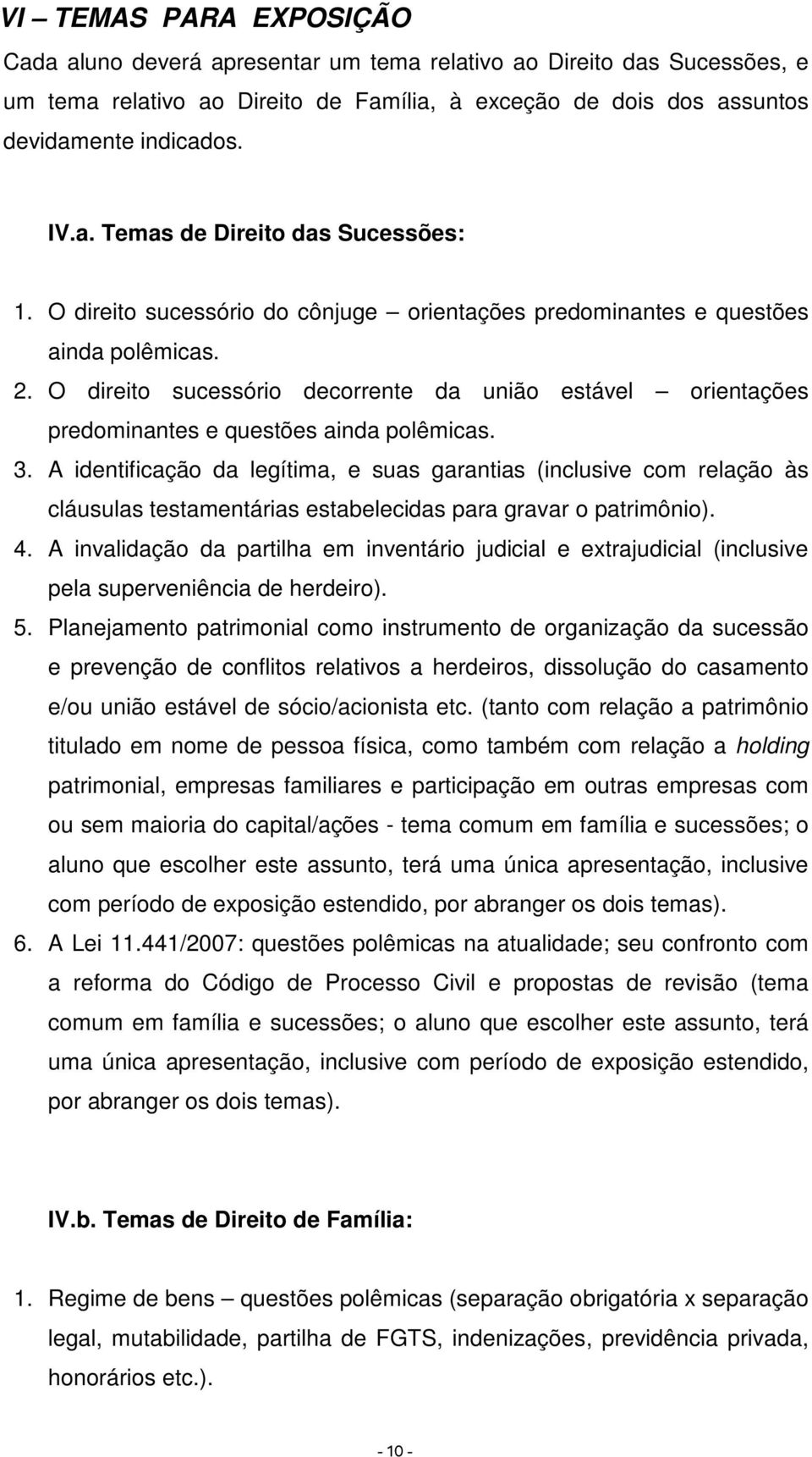 A identificação da legítima, e suas garantias (inclusive com relação às cláusulas testamentárias estabelecidas para gravar o patrimônio). 4.