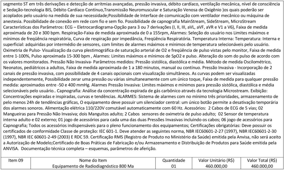 mecânico ou máquina de anestesia. Possibilidade de conexão em rede com fio e sem fio.