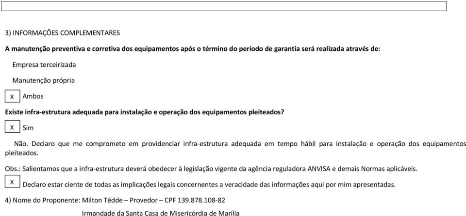 Declaro que me comprometo em providenciar infra-estrutura adequada em tempo hábil para instalação e operação dos equipamentos pleiteados. Obs.