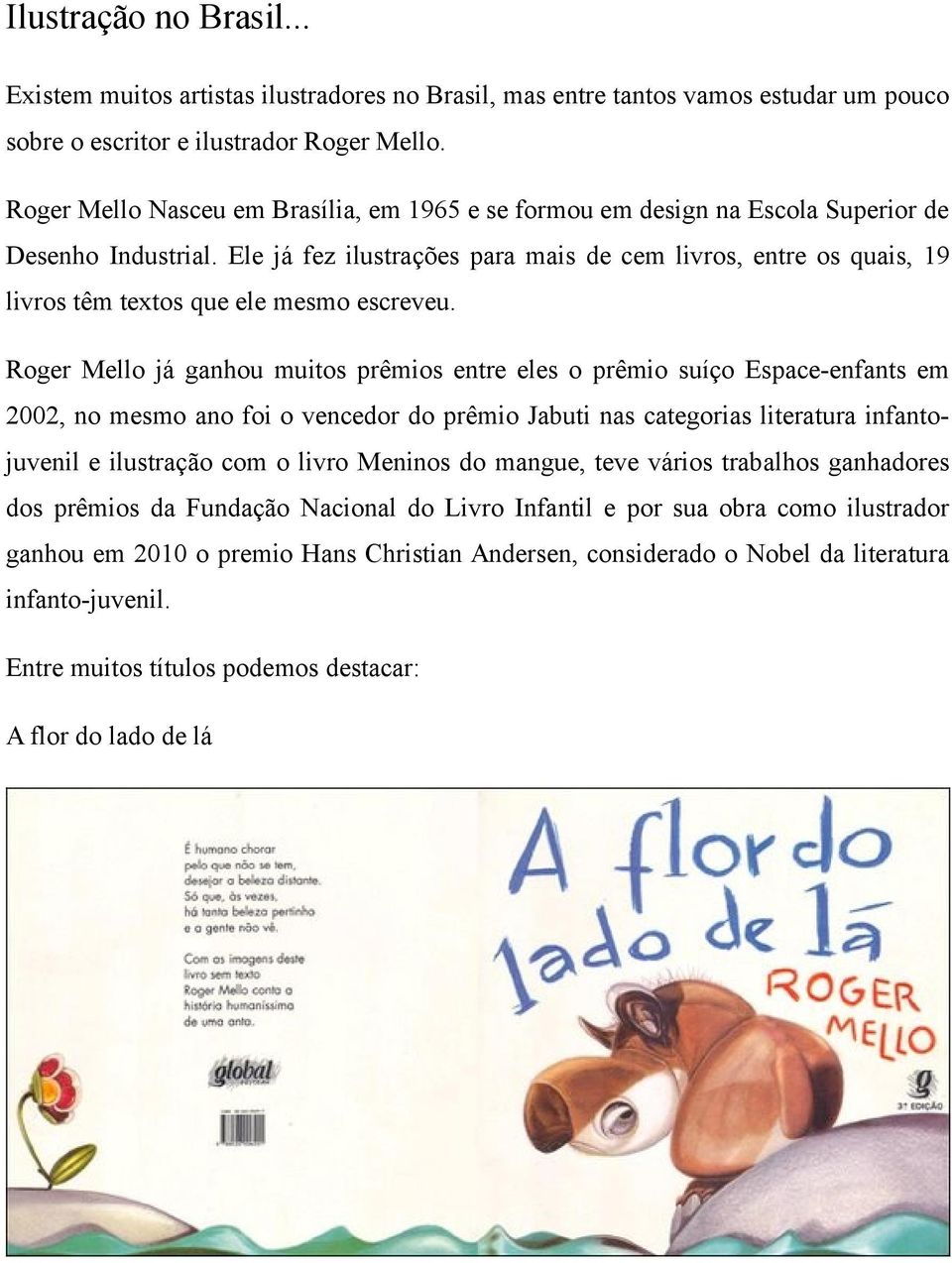 Ele já fez ilustrações para mais de cem livros, entre os quais, 19 livros têm textos que ele mesmo escreveu.