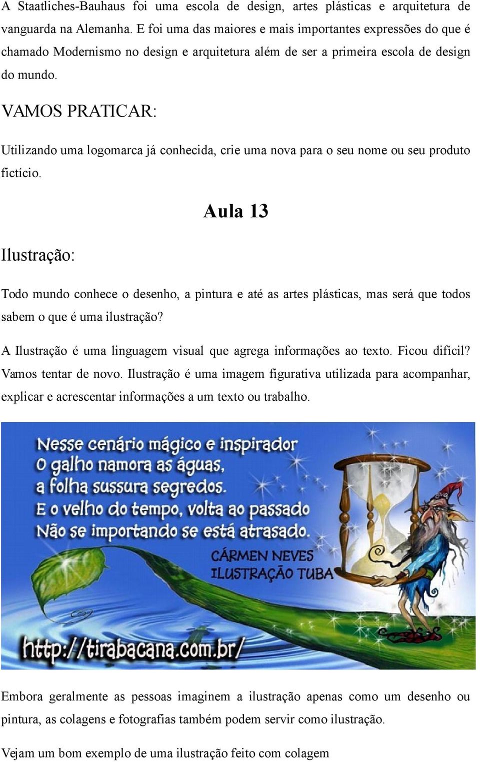 VAMOS PRATICAR: Utilizando uma logomarca já conhecida, crie uma nova para o seu nome ou seu produto fictício.