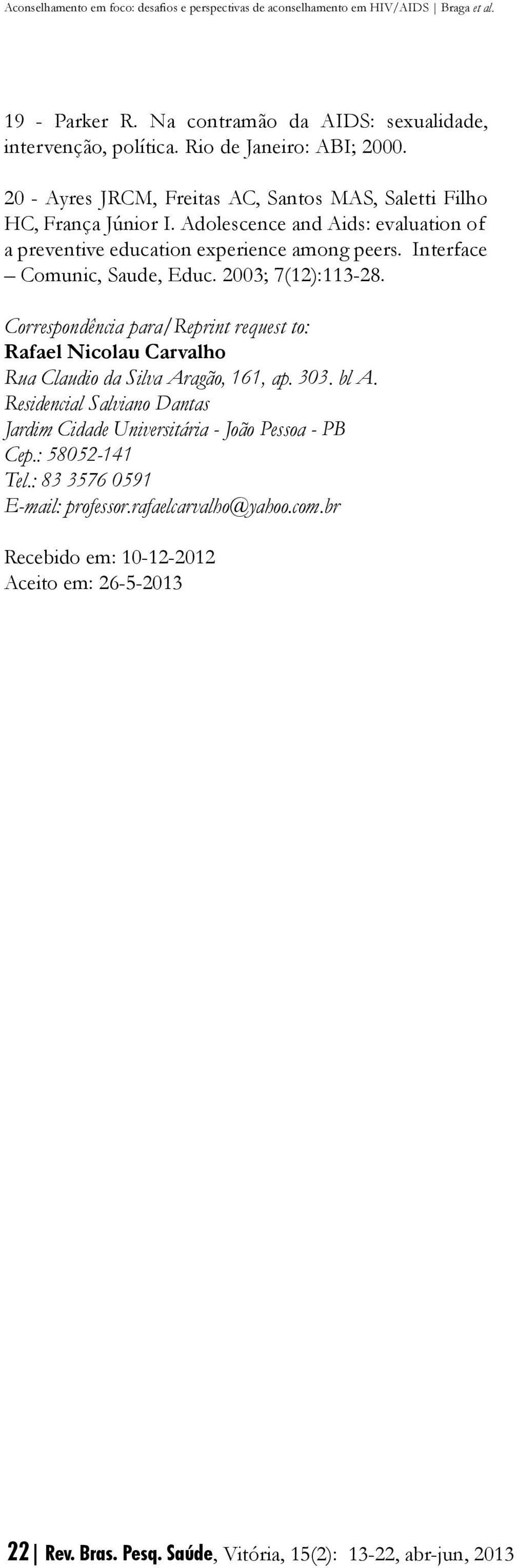 Interface Comunic, Saude, Educ. 2003; 7(12):113-28. Correspondência para/reprint request to: Rafael Nicolau Carvalho Rua Claudio da Silva Aragão, 161, ap. 303. bl A.