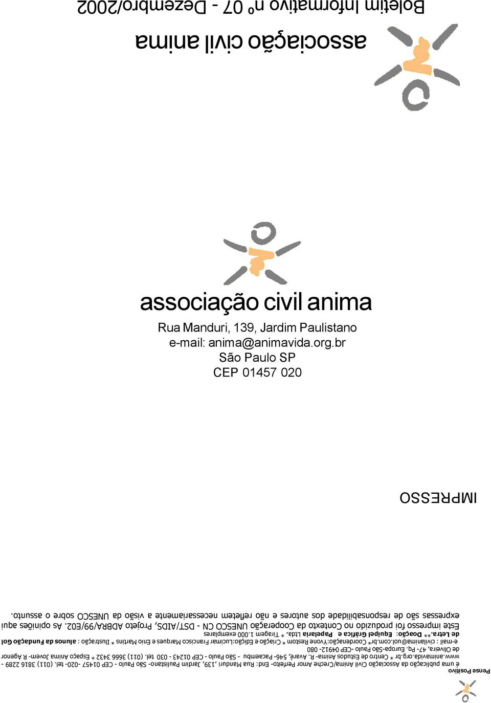 org.br * Centro de Estudos Anima- R. Avaré, 546- Pacaembu - São Paulo - CEP 01243-030 tel. (011) 3666 3432 * Espaço Anima Jovem- R Agenor de Oliveira, 47- Pq.