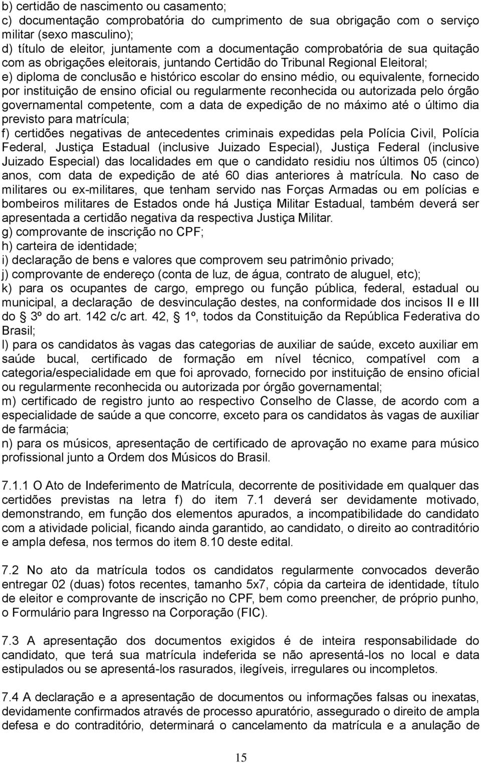 por instituição de ensino oficial ou regularmente reconhecida ou autorizada pelo órgão governamental competente, com a data de expedição de no máximo até o último dia previsto para matrícula; f)