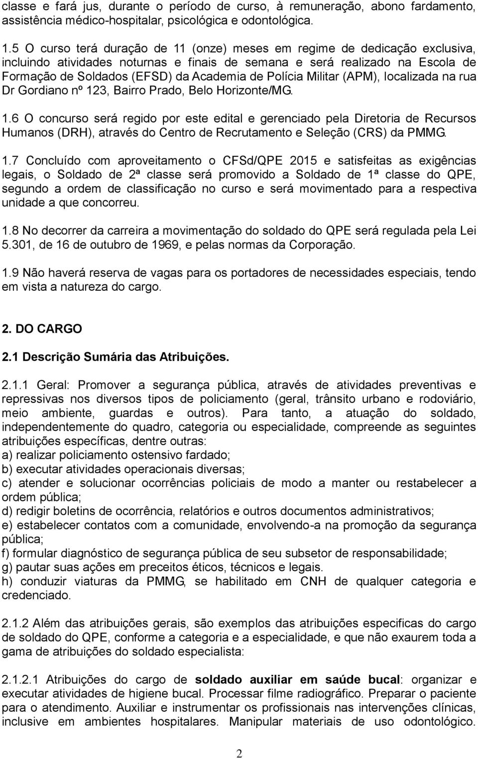 Polícia Militar (APM), localizada na rua Dr Gordiano nº 12