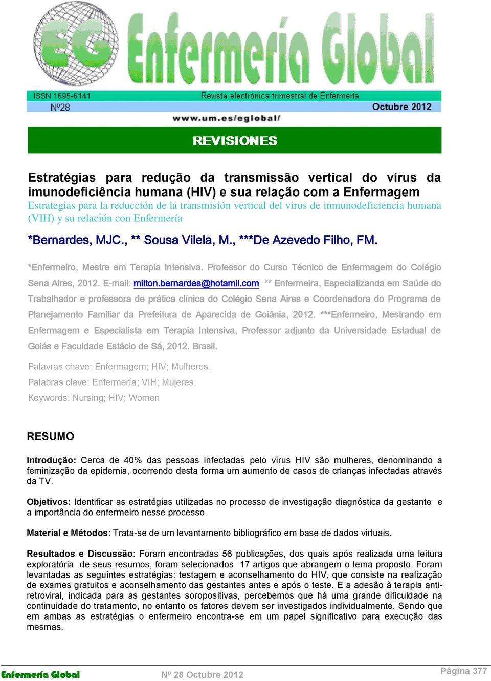 Professor do Curso Técnico de Enfermagem do Colégio Sena Aires, 2012. E-mail: milton.bernardes@hotamil.