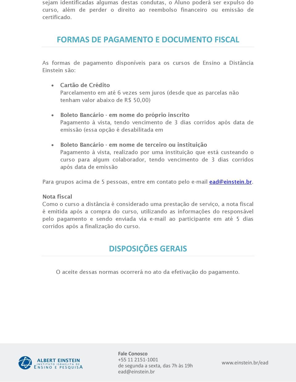 parcelas não tenham valor abaixo de R$ 50,00) Boleto Bancário - em nome do próprio inscrito Pagamento à vista, tendo vencimento de 3 dias corridos após data de emissão (essa opção é desabilitada em