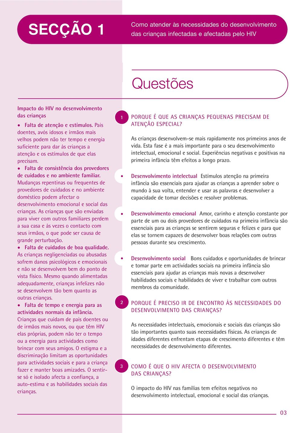 Falta de consistência dos provedores de cuidados e no ambiente familiar.