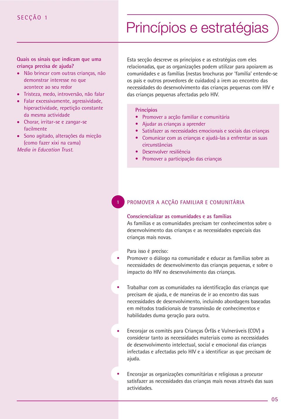 da mesma actividade Chorar, irritar-se e zangar-se facilmente Sono agitado, alterações da micção (como fazer xixi na cama) Media in Education Trust.