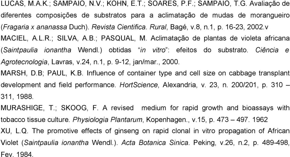 ) obtidas in vitro : efeitos do substrato. Ciência e Agrotecnologia, Lavras, v.24, n.1, p. 9-12, jan/mar., 2000. MARSH, D.B;