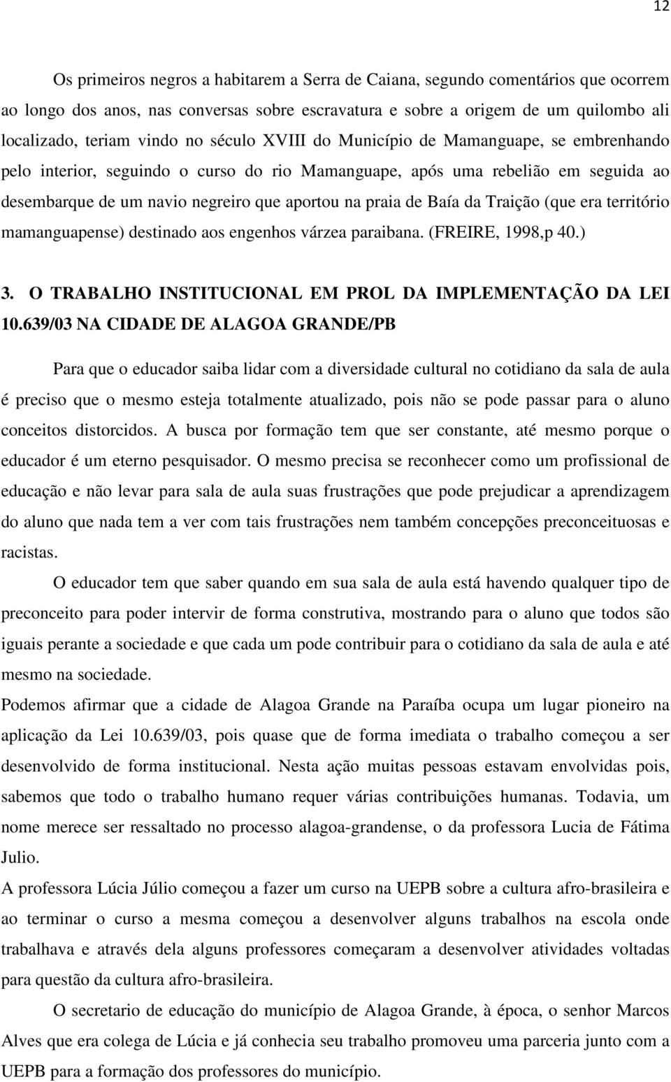 Baía da Traição (que era território mamanguapense) destinado aos engenhos várzea paraibana. (FREIRE, 1998,p 40.) 3. O TRABALHO INSTITUCIONAL EM PROL DA IMPLEMENTAÇÃO DA LEI 10.