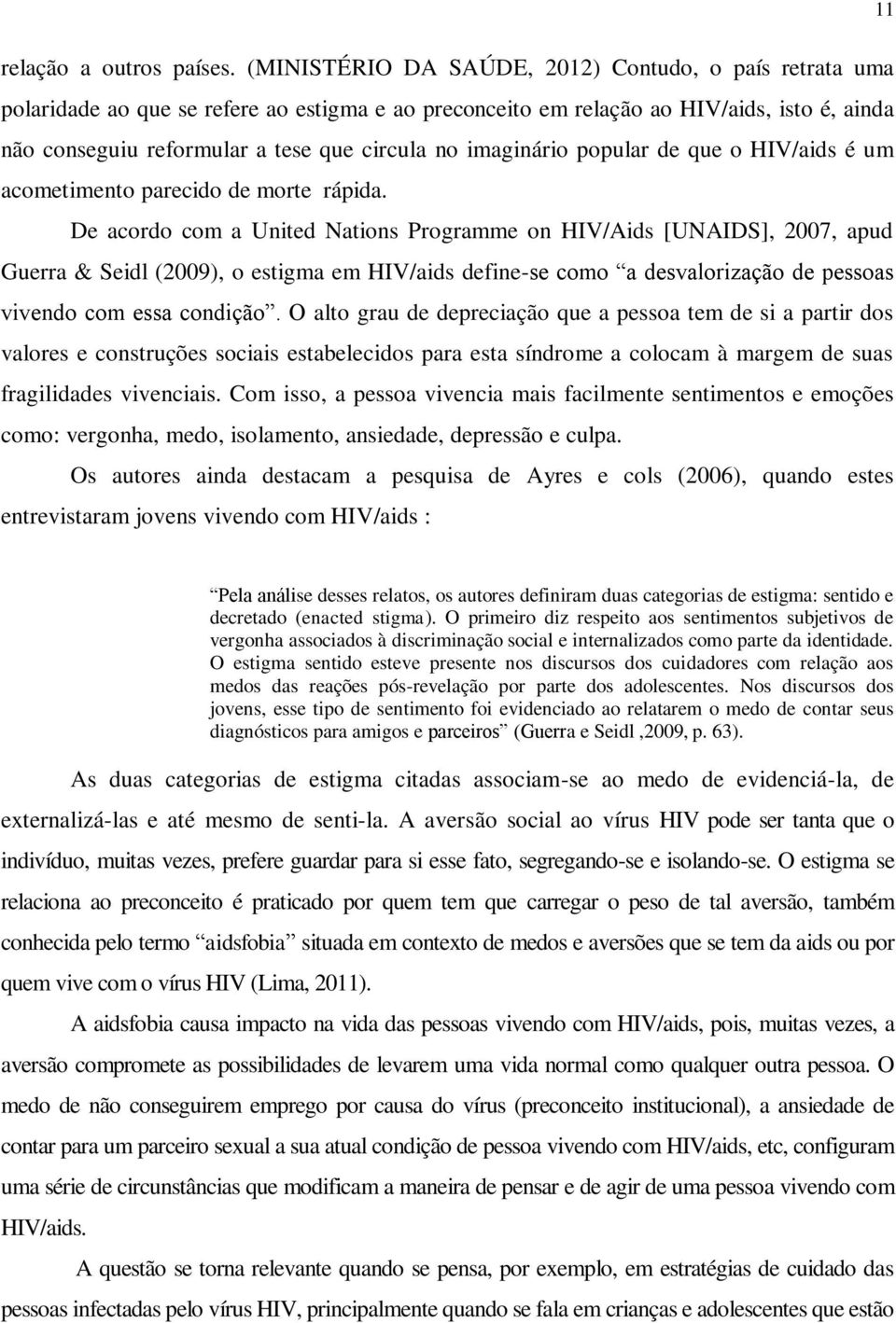 imaginário popular de que o HIV/aids é um acometimento parecido de morte rápida.