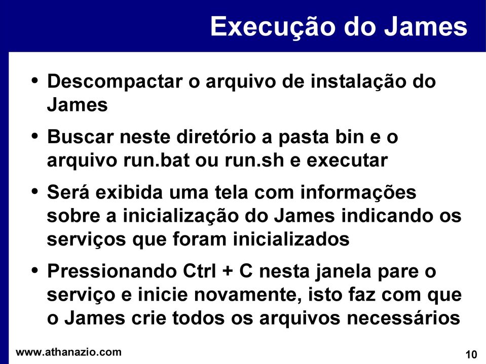 sh e executar Será exibida uma tela com informações sobre a inicialização do James indicando os