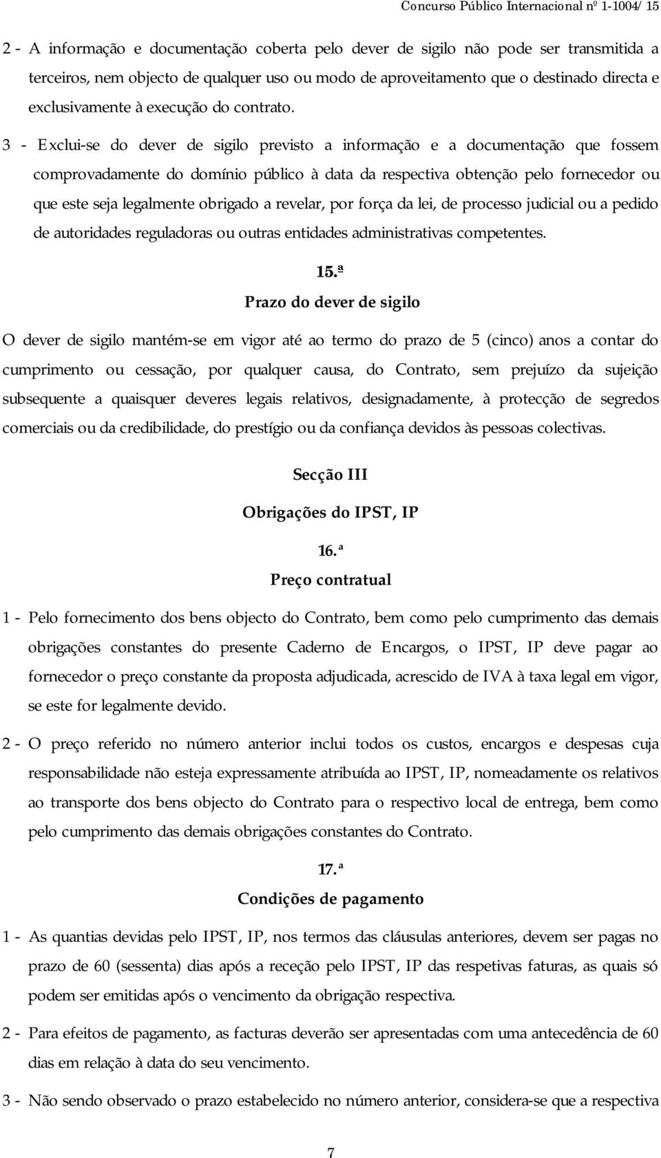 3 - Exclui-se do dever de sigilo previsto a informação e a documentação que fossem comprovadamente do domínio público à data da respectiva obtenção pelo fornecedor ou que este seja legalmente