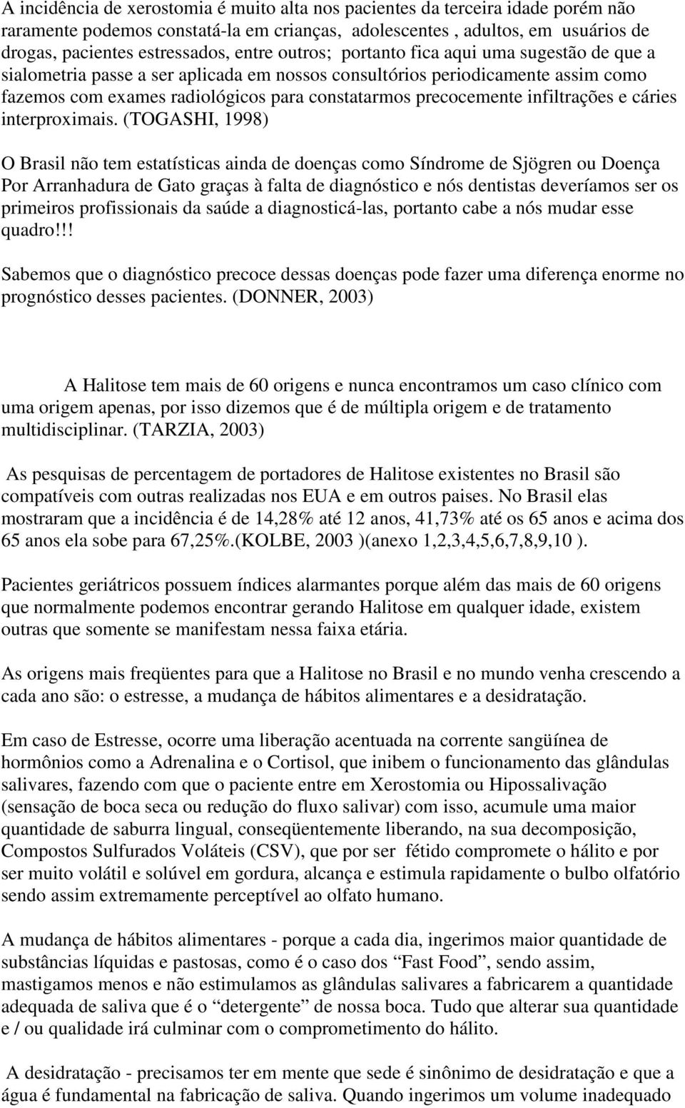 infiltrações e cáries interproximais.