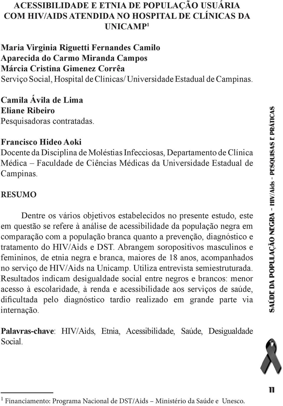 Francisco Hideo Aoki Docente da Disciplina de Moléstias Infecciosas, Departamento de Clínica Médica Faculdade de Ciências Médicas da Universidade Estadual de Campinas.