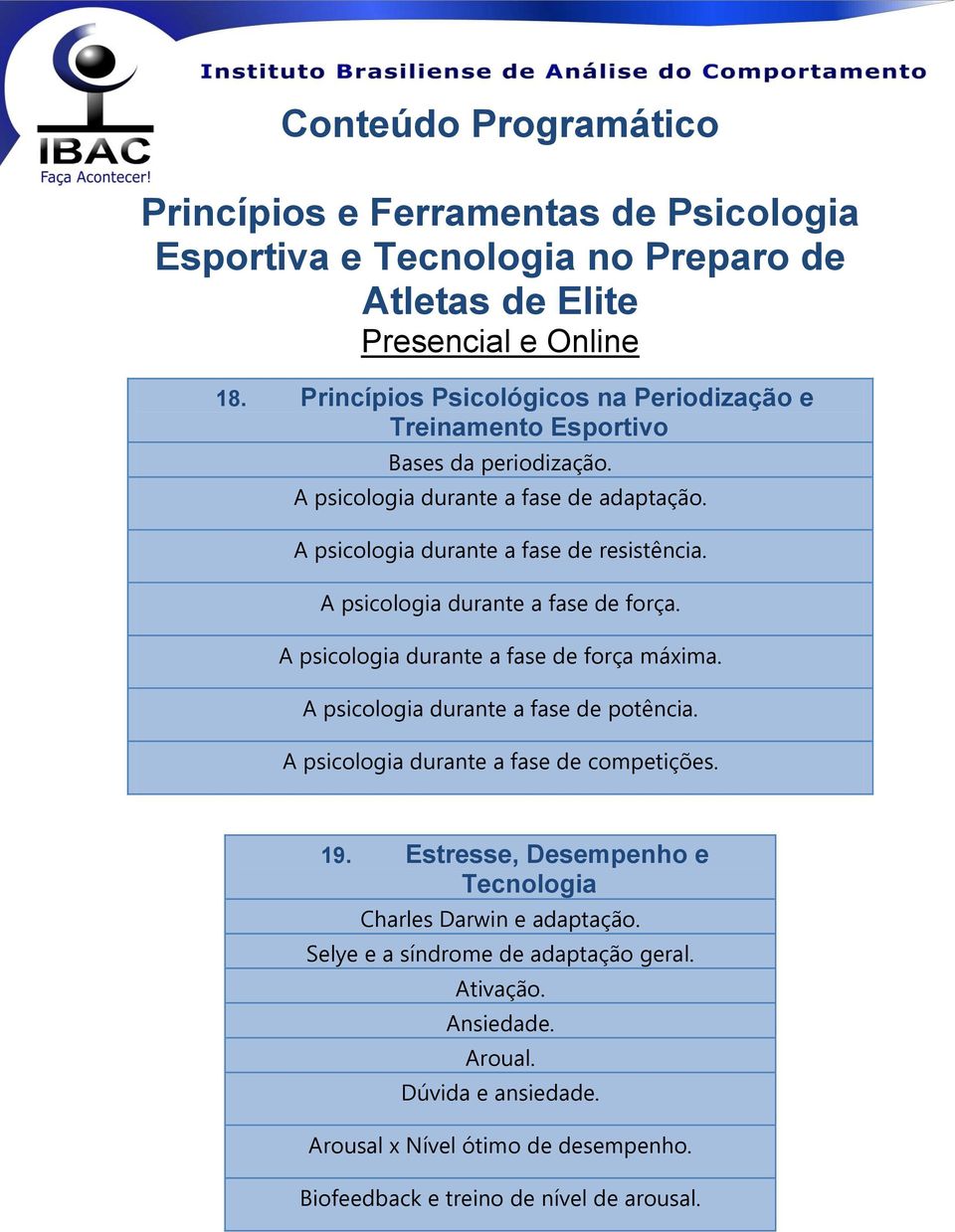 A psicologia durante a fase de potência. A psicologia durante a fase de competições. 19.