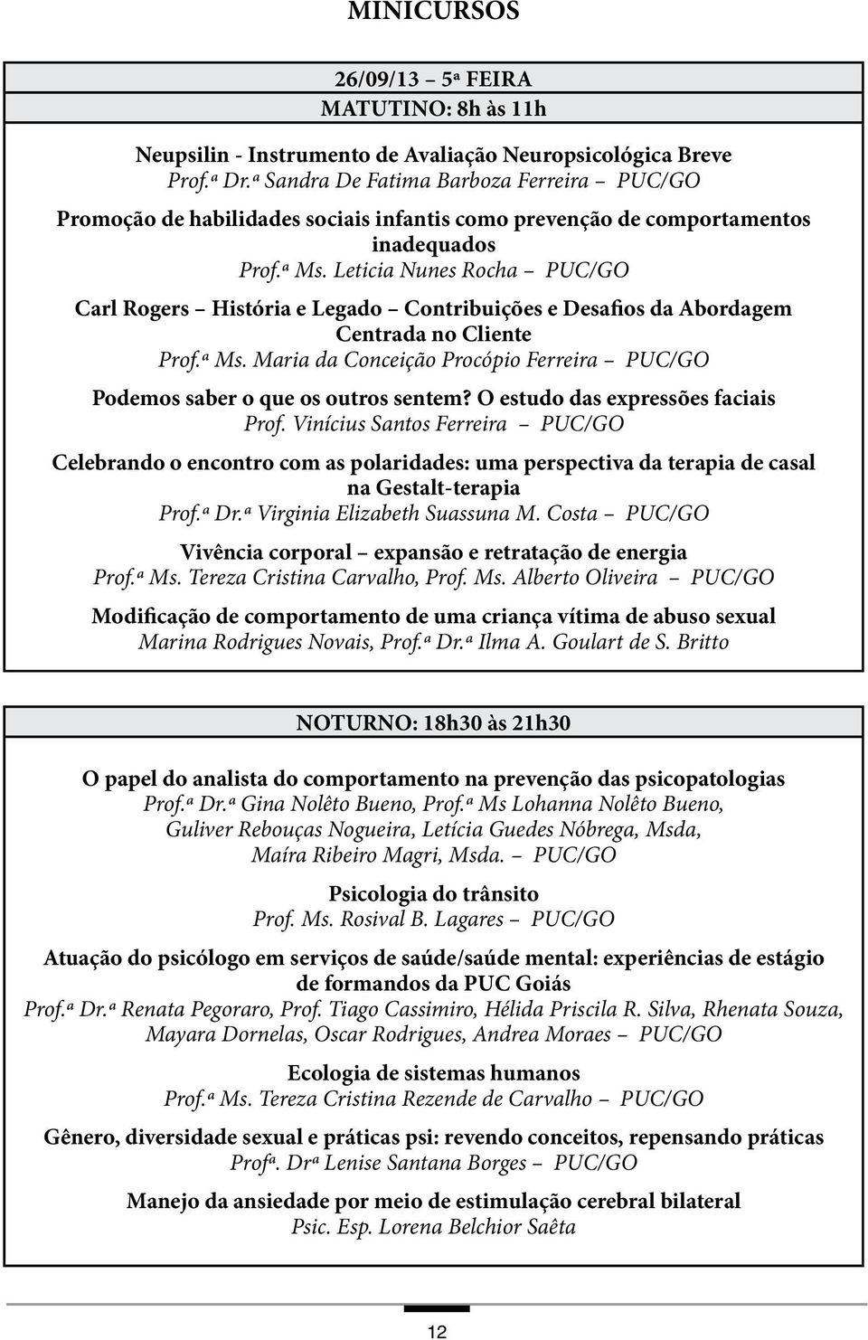 Leticia Nunes Rocha PUC/GO Carl Rogers História e Legado Contribuições e Desafios da Abordagem Centrada no Cliente Prof.ª Ms.