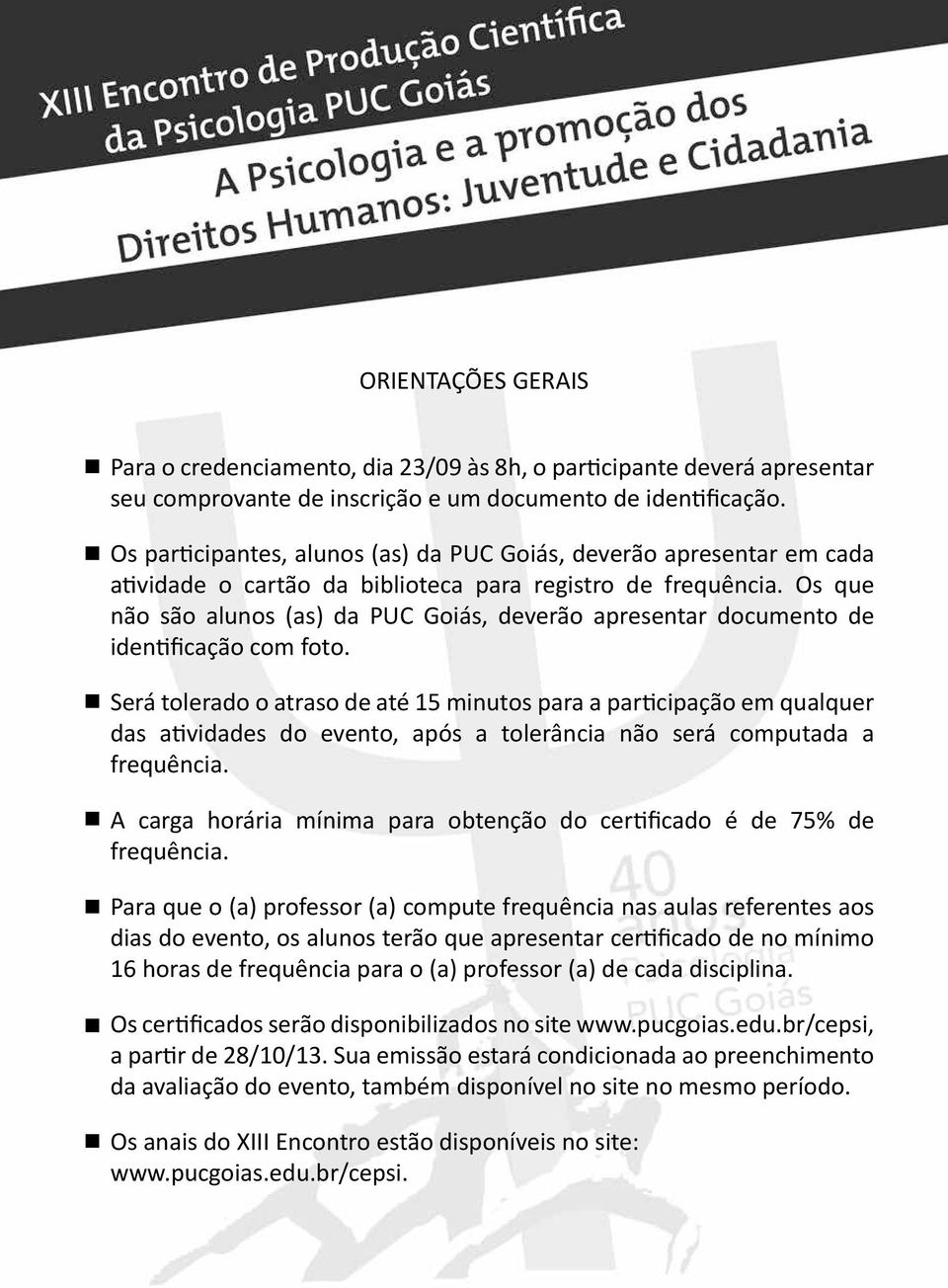 Os que não são alunos (as) da PUC Goiás, deverão apresentar documento de identificação com foto.