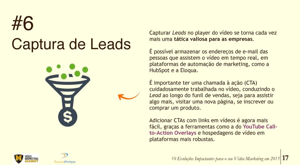 É importante ter uma chamada à ação (CTA) cuidadosamente trabalhada no vídeo, conduzindo o Lead ao longo do funil de vendas, seja para assistir algo mais, visitar uma nova página,