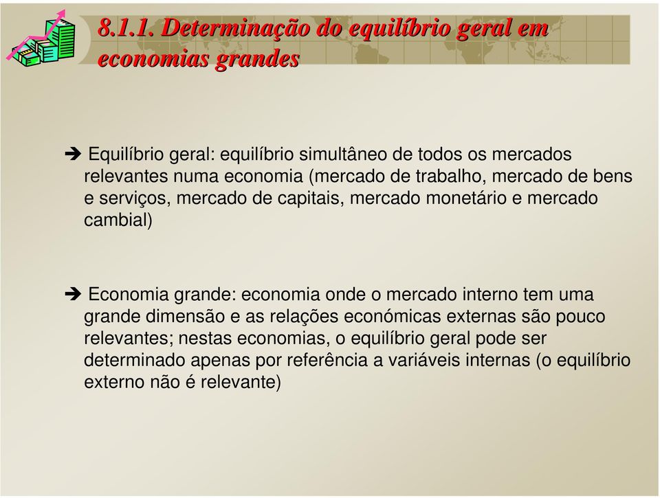 cambial) Economia grande: economia onde o mercado interno tem uma grande dimensão e as relações económicas externas são pouco