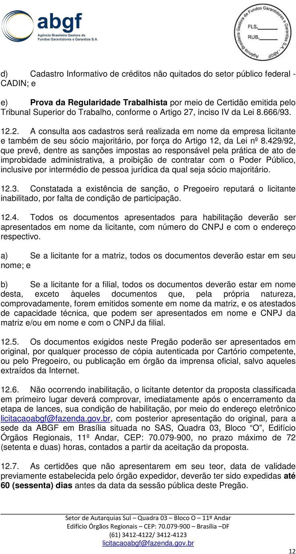 429/92, que prevê, dentre as sanções impostas ao responsável pela prática de ato de improbidade administrativa, a proibição de contratar com o Poder Público, inclusive por intermédio de pessoa