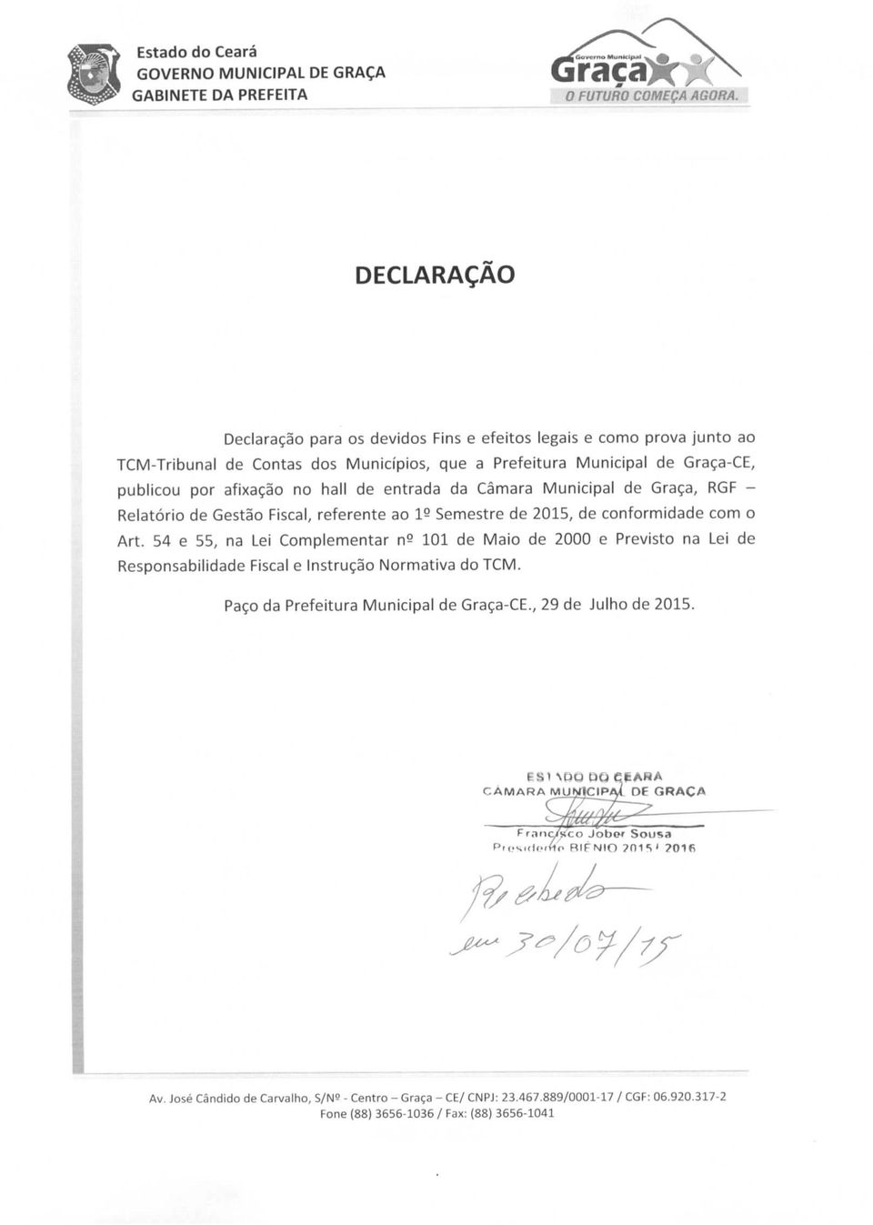 2015, de conformidade com o Art. 54 e 55, Lei Complementar n9 101 de Maio de 20 e Previsto Lei de Responsabilidade Fiscal e Instrução Normativa do TCM. Paço da Prefeitura Municipal de Graça-CE.