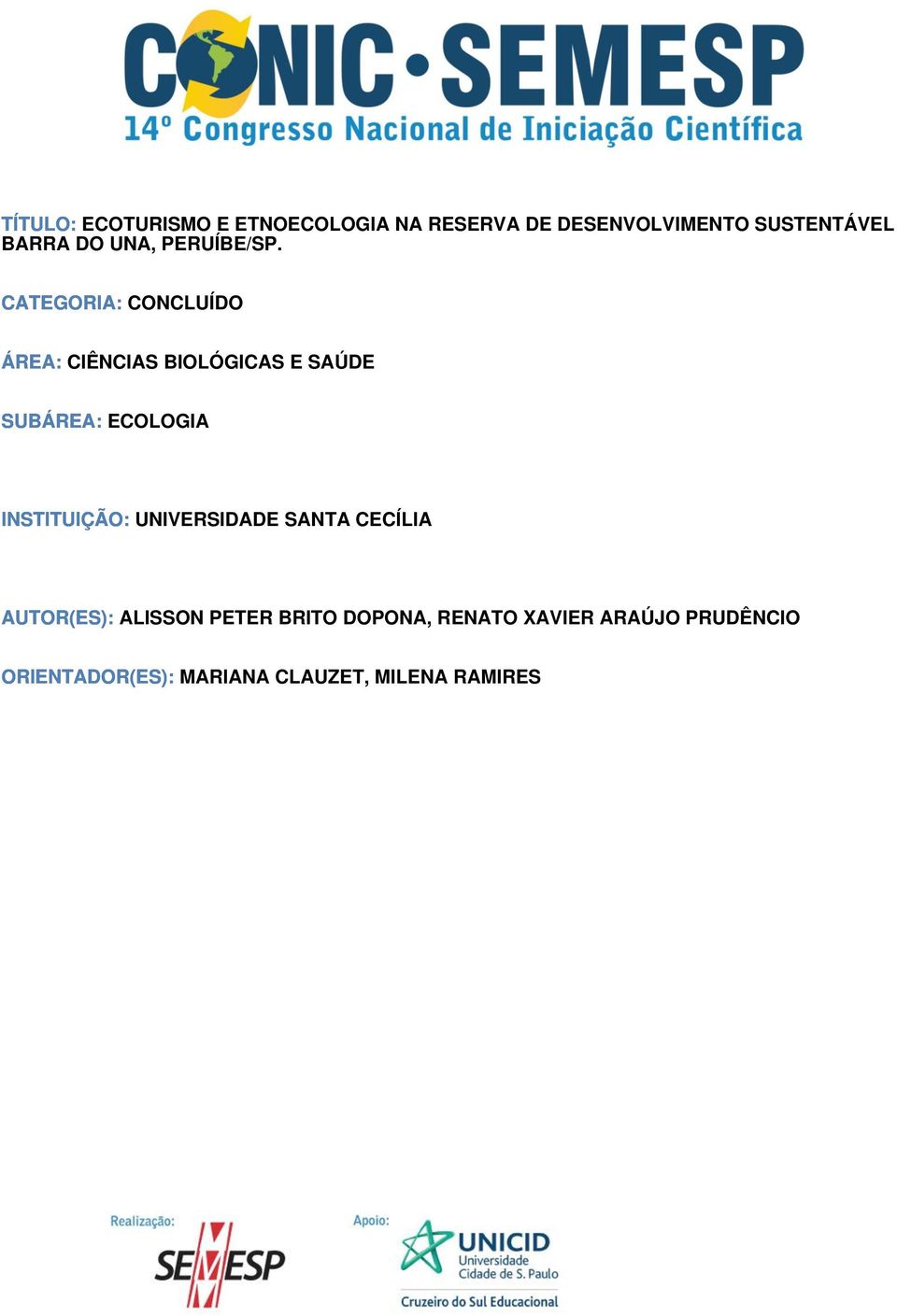 CATEGORIA: CONCLUÍDO ÁREA: CIÊNCIAS BIOLÓGICAS E SAÚDE SUBÁREA: ECOLOGIA