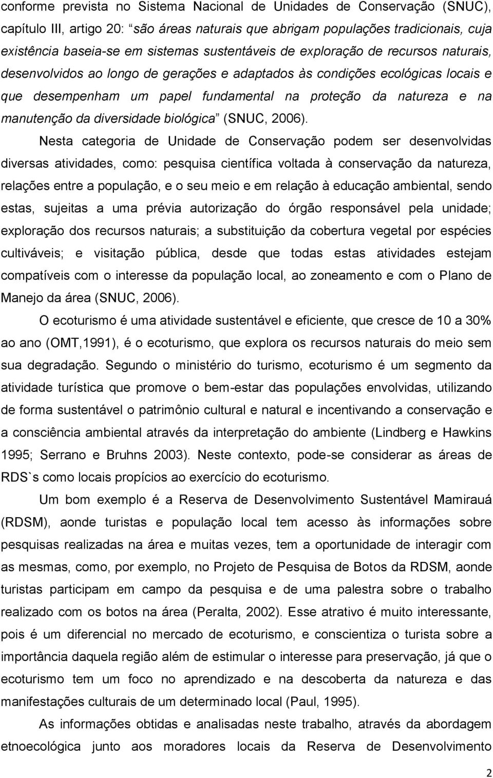 manutenção da diversidade biológica (SNUC, 2006).