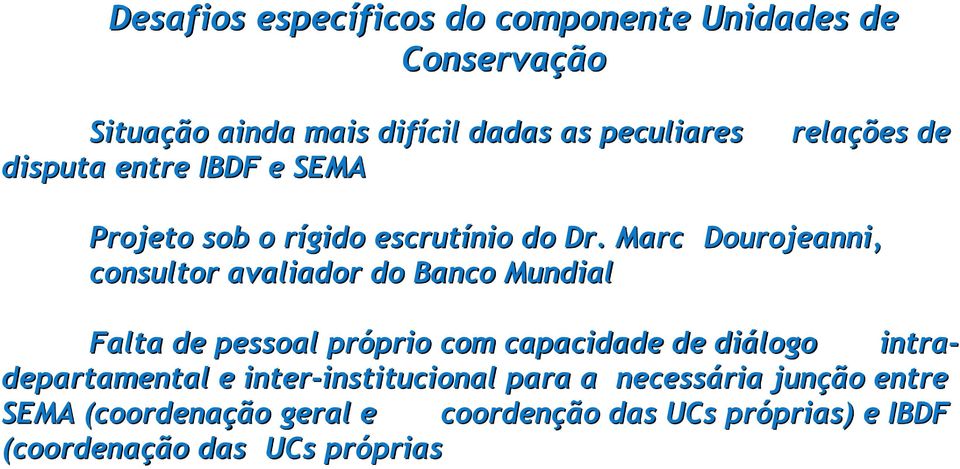 Marc Dourojeanni, consultor avaliador do Banco Mundial Falta de pessoal próprio com capacidade de diálogo