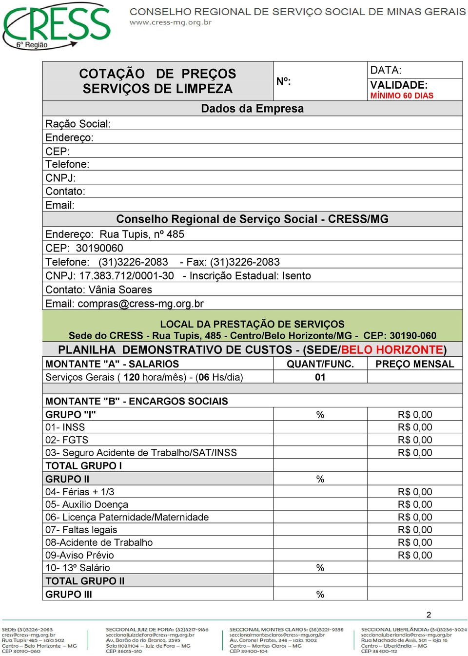 br DATA: VALIDADE: MÍNIMO 60 DIAS LOCAL DA PRESTAÇÃO DE SERVIÇOS Sede do CRESS - Rua Tupis, 485 - Centro/Belo Horizonte/MG - CEP: 30190-060 PLANILHA DEMONSTRATIVO DE CUSTOS - (SEDE/BELO HORIZONTE)