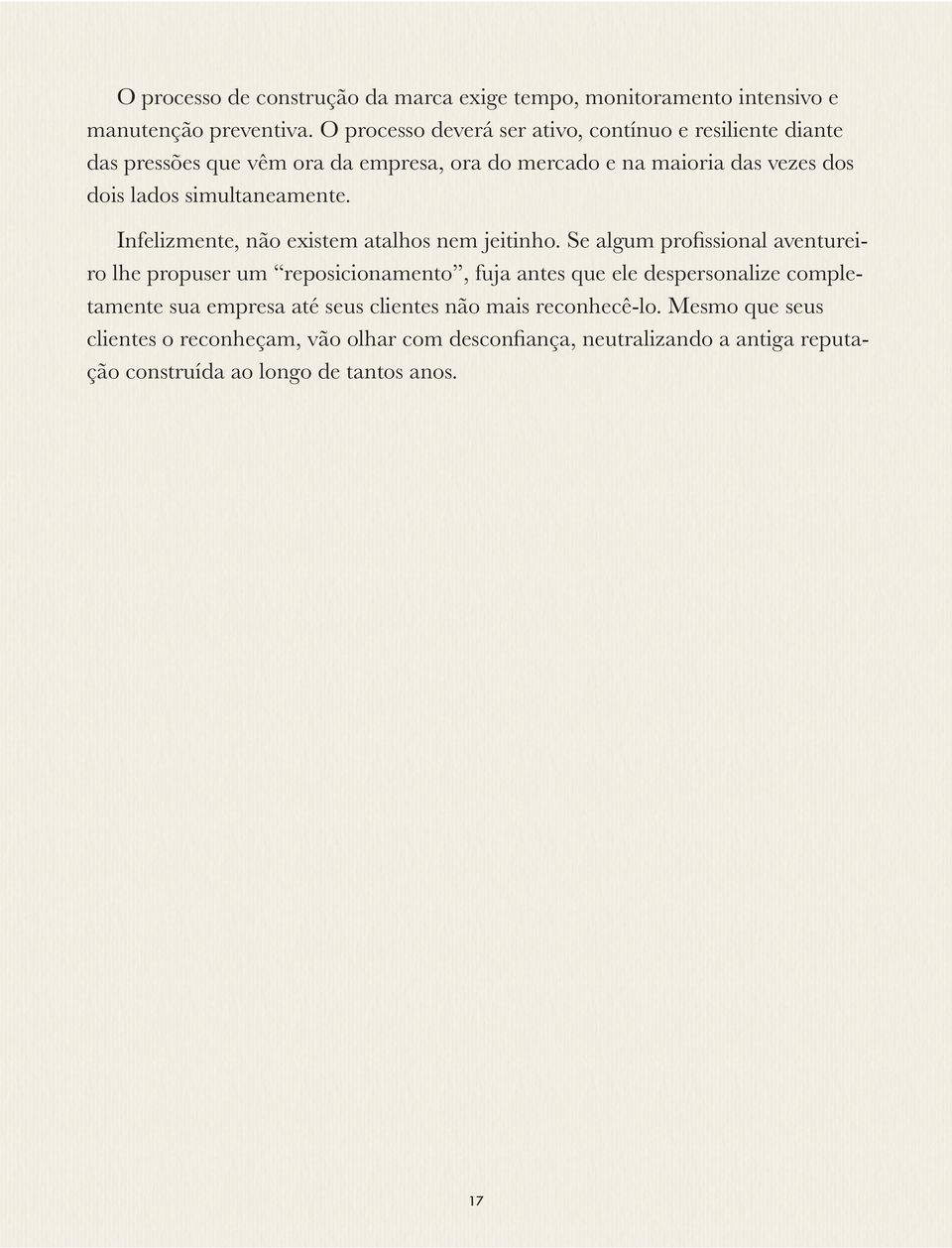 simultaneamente. Infelizmente, não existem atalhos nem jeitinho.