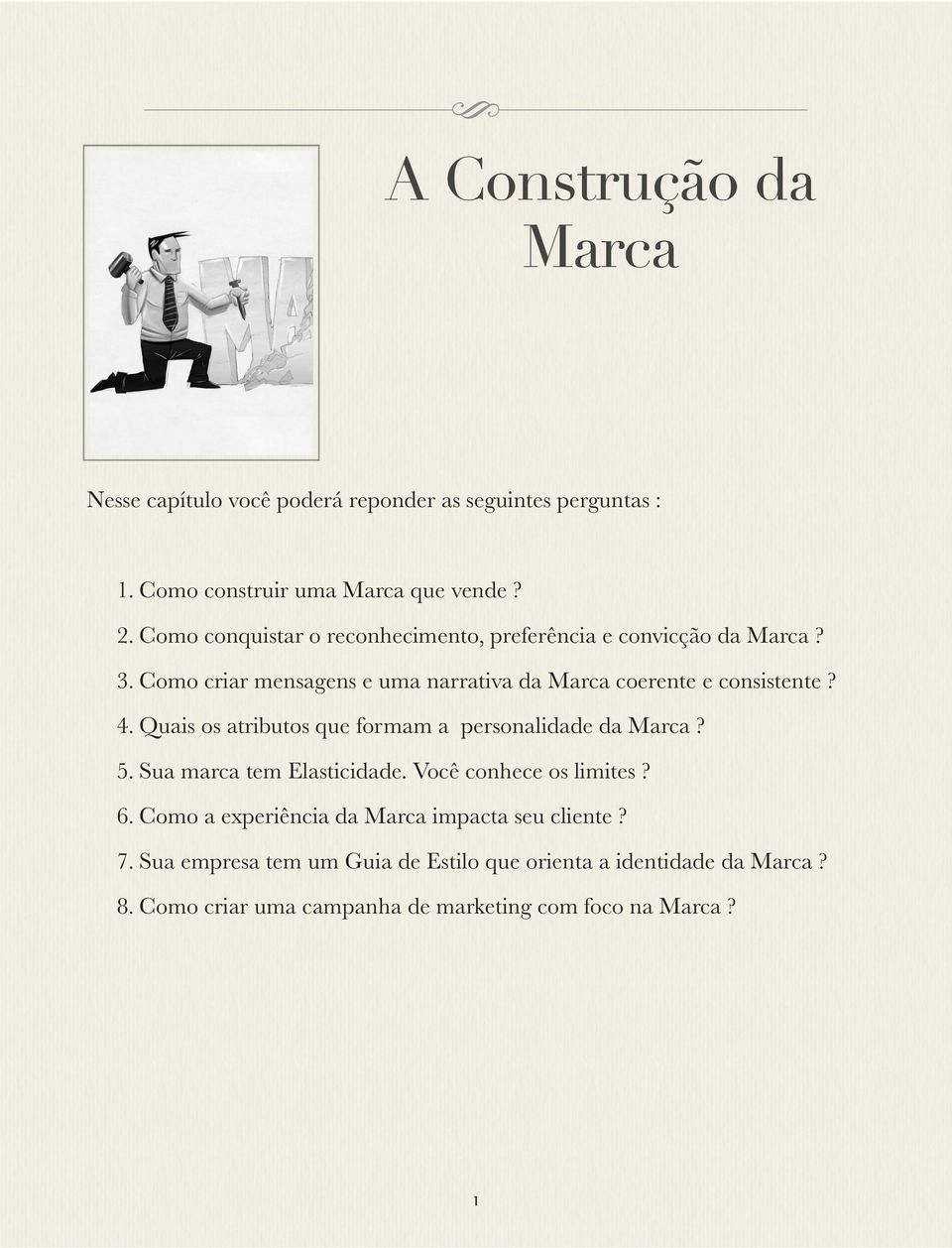 4. Quais os atributos que formam a personalidade da Marca? 5. Sua marca tem Elasticidade. Você conhece os limites? 6.