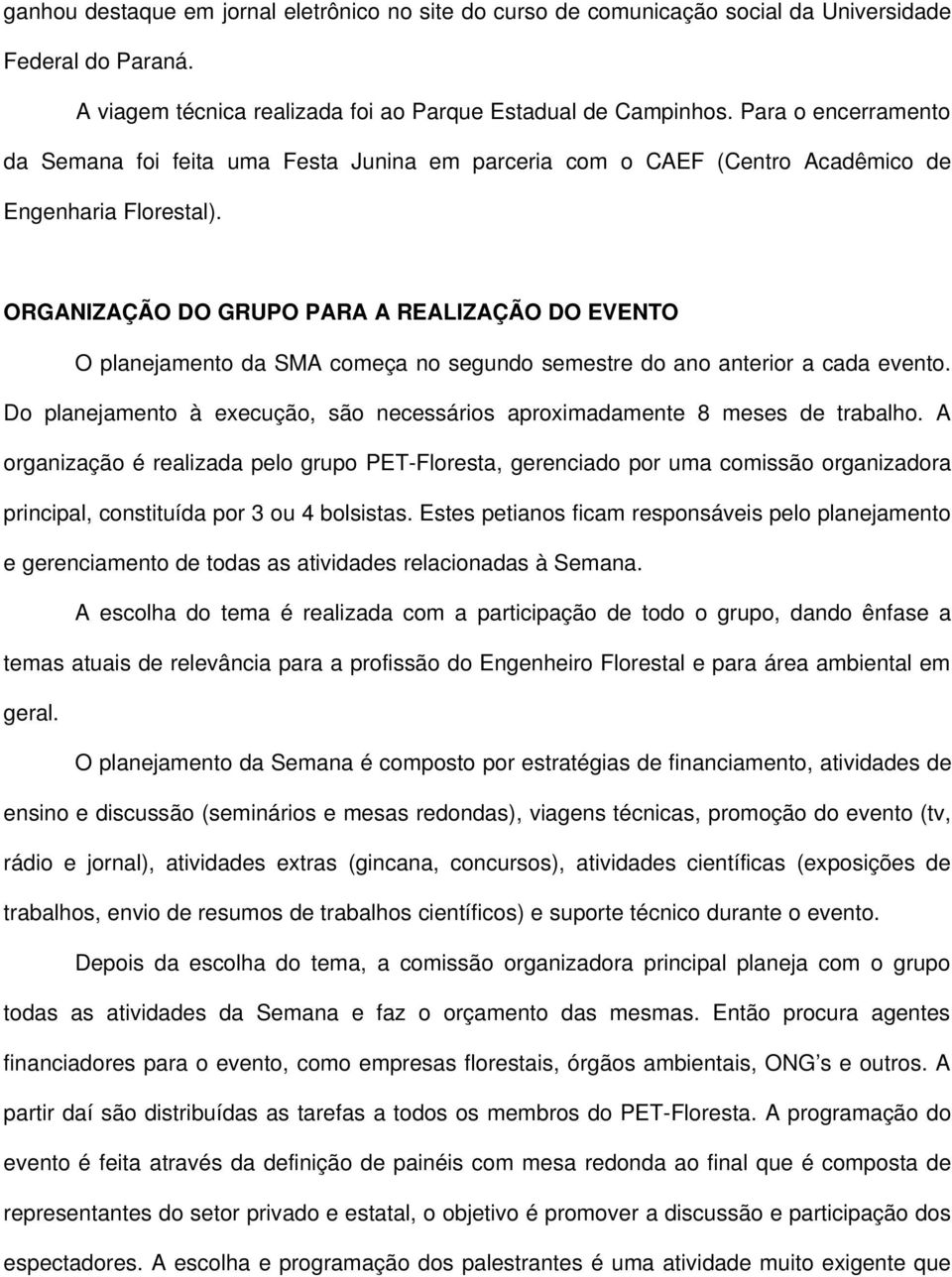 ORGANIZAÇÃO DO GRUPO PARA A REALIZAÇÃO DO EVENTO O planejamento da SMA começa no segundo semestre do ano anterior a cada evento.