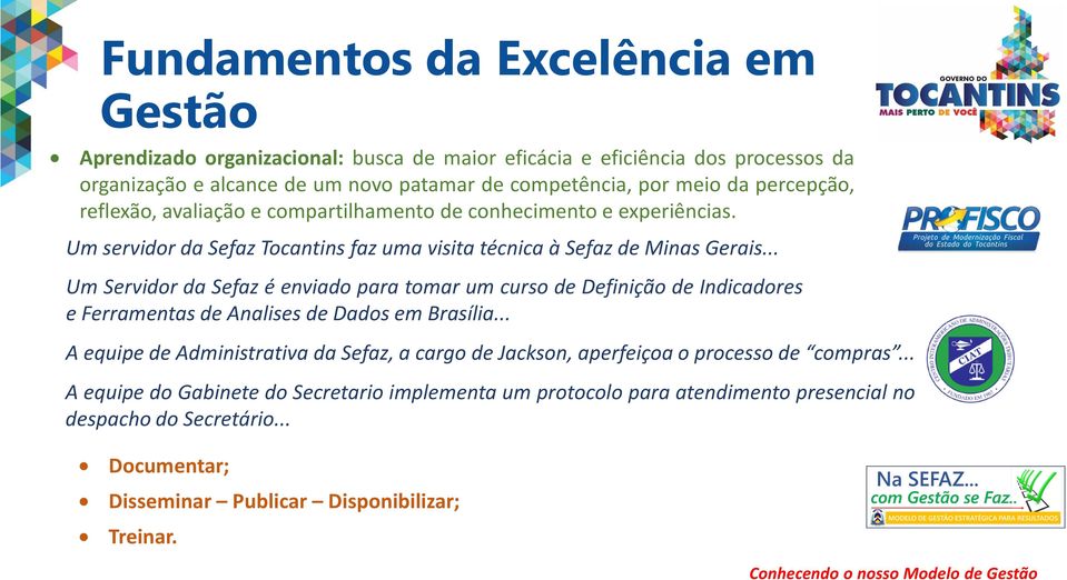 .. Um Servidor da Sefaz é enviado para tomar um curso de Definição de Indicadores e Ferramentas de Analises de Dados em Brasília.