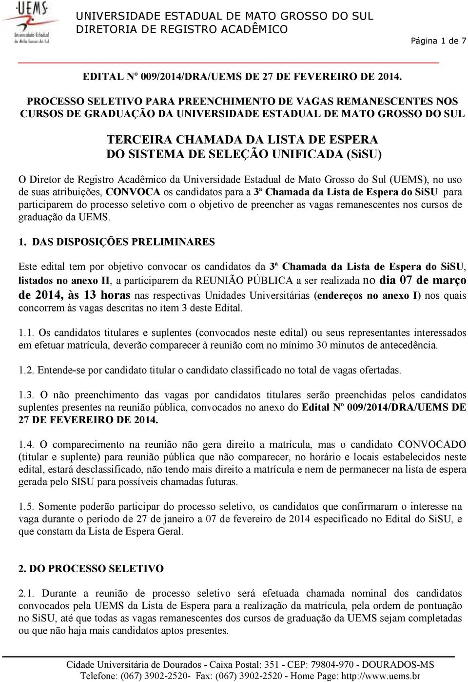 (SiSU) O Diretor de Registro Acadêmico da Universidade Estadual de Mato Grosso do Sul (UEMS), no uso de suas atribuições, CONVOCA os candidatos para a 3ª Chamada da Lista de Espera do SiSU para