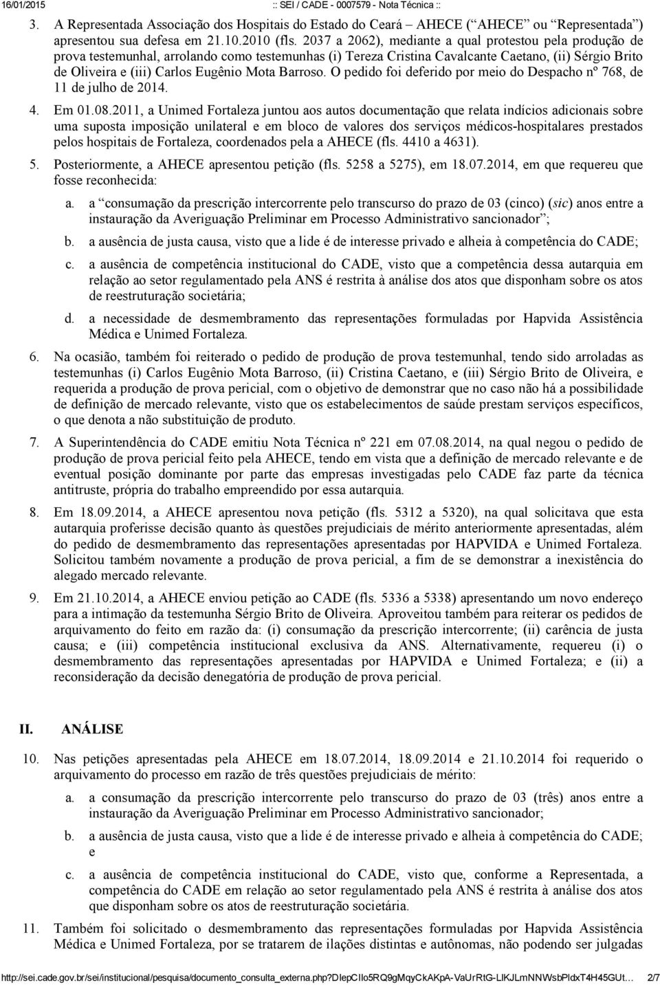 Mota Barroso. O pedido foi deferido por meio do Despacho nº 768, de 11 de julho de 2014. 4. Em 01.08.