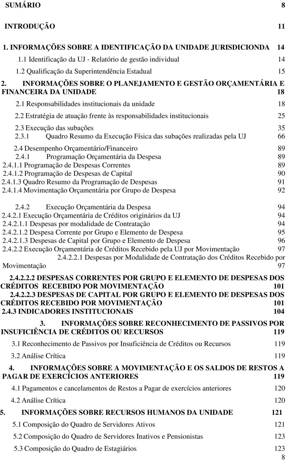 2 Estratégia de atuação frente às responsabilidades institucionais 25 2.3 Execução das subações 35 2.3.1 Quadro Resumo da Execução Física das subações realizadas pela UJ 66 2.