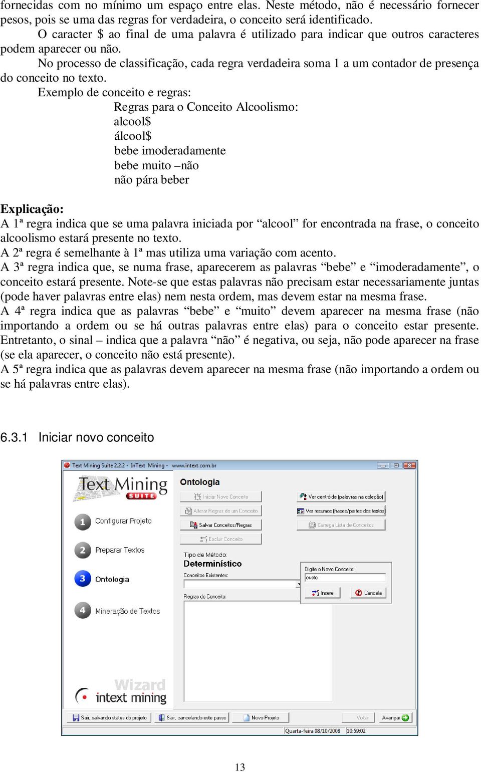 No processo de classificação, cada regra verdadeira soma 1 a um contador de presença do conceito no texto.